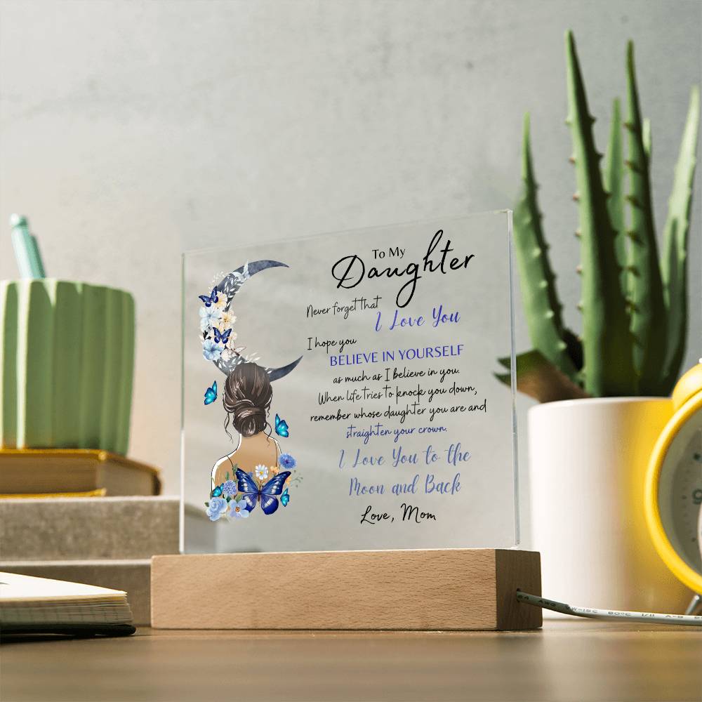 To My Daughter, Never Forget That I Love You (Acrylic Plaque)