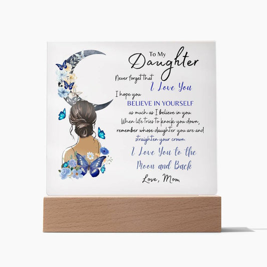 To My Daughter, Never Forget That I Love You (Acrylic Plaque)