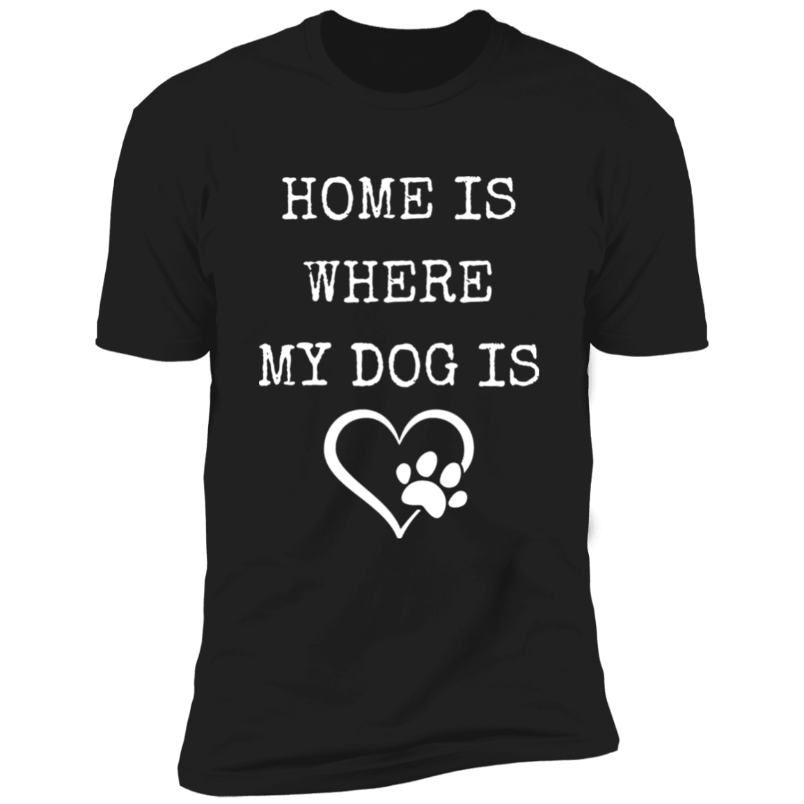 Home Is Where My Dog Is, T-Shirt