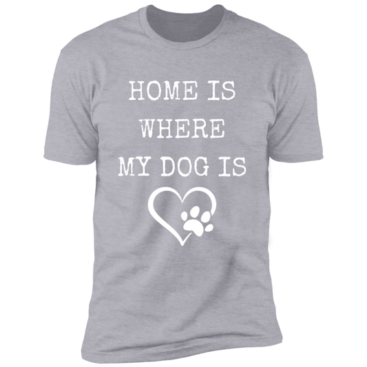 Home Is Where My Dog Is, T-Shirt