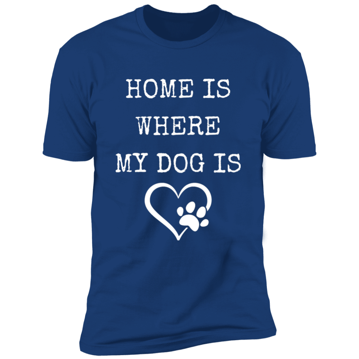 Home Is Where My Dog Is, T-Shirt