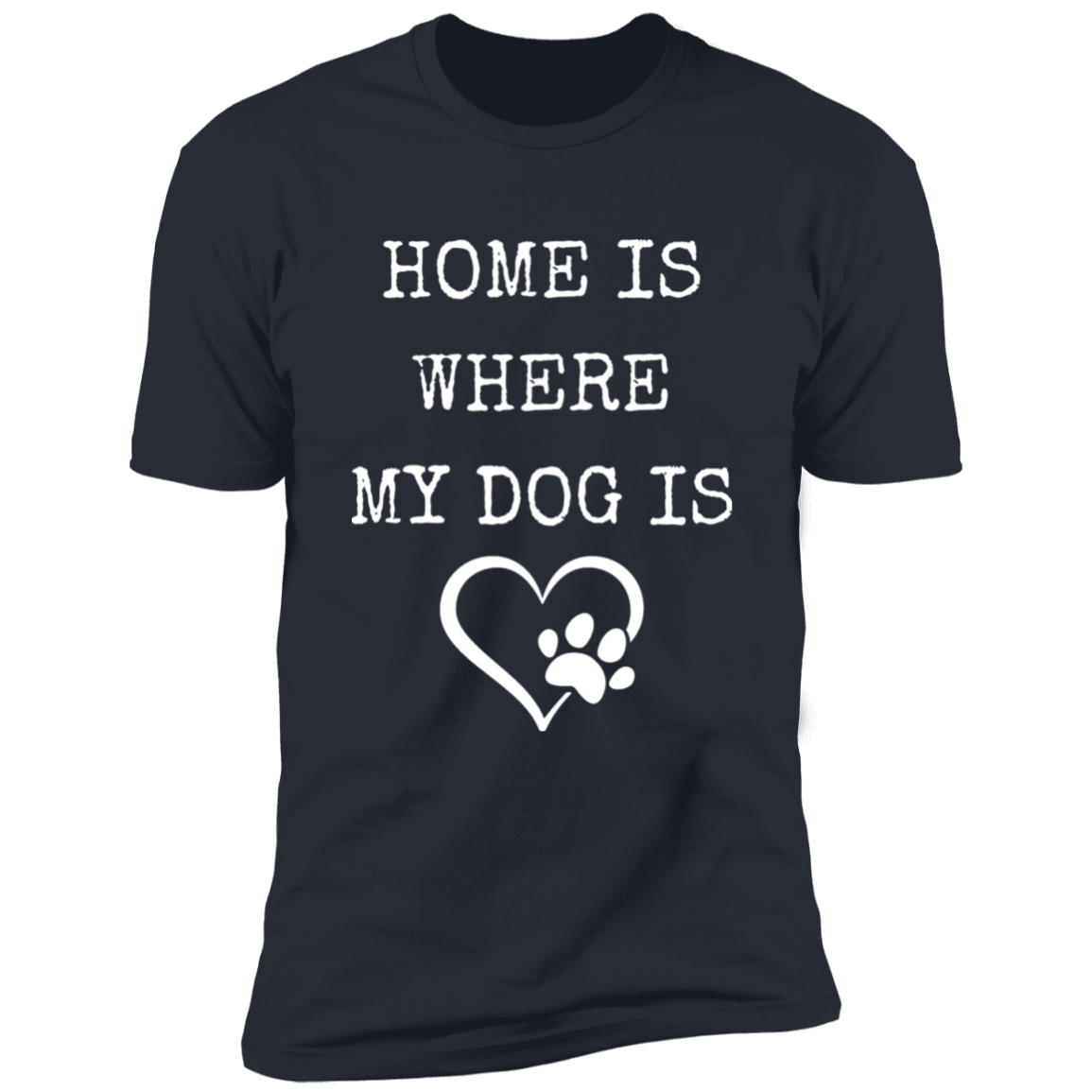 Home Is Where My Dog Is, T-Shirt